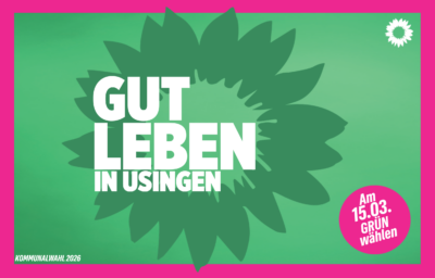 Kommunalwahl 2026, am 15.03. GRÜN wählen GUT LEBEN in USINGEN